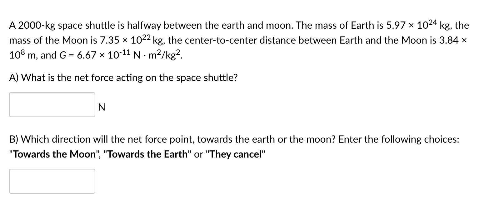 Solved A 2000-kg space shuttle is halfway between the earth | Chegg.com