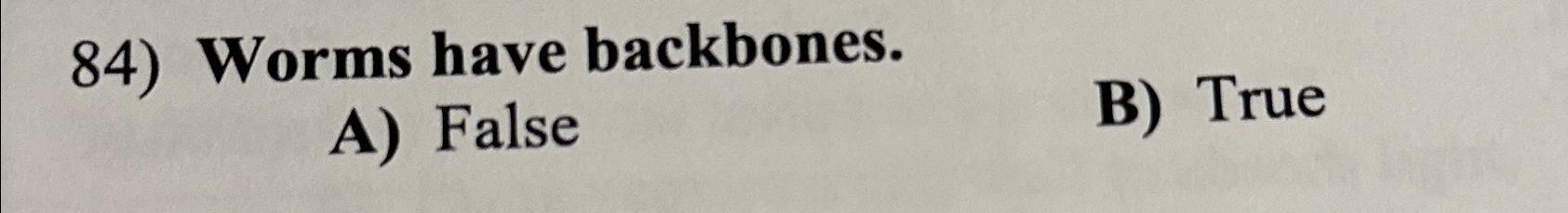 Solved Worms have backbones.A) ﻿FalseB) ﻿True | Chegg.com