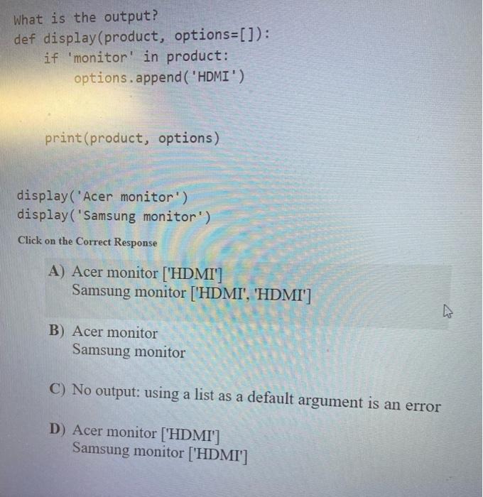 [Solved] What is the output? def display (product, options