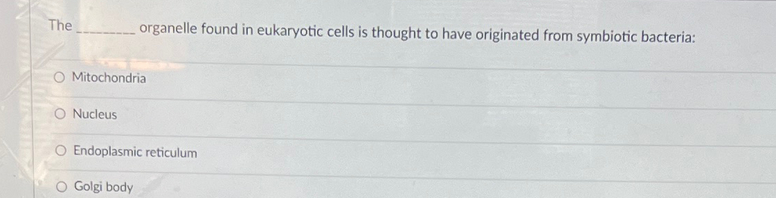 Solved The organelle found in eukaryotic cells is thought to | Chegg.com