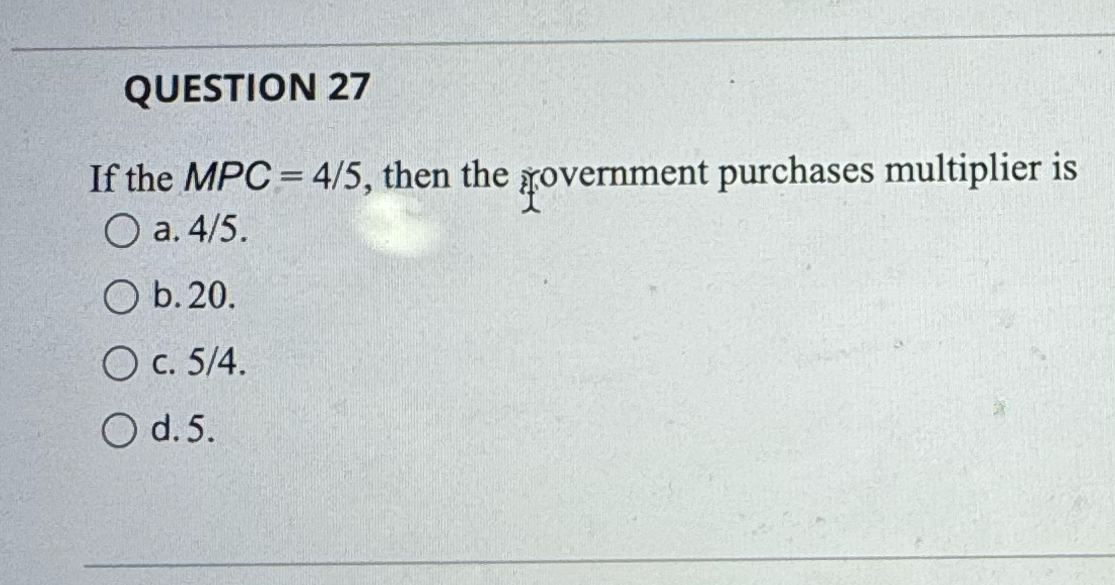 Solved QUESTION 27If the MPC=45, ﻿then the rovernment | Chegg.com