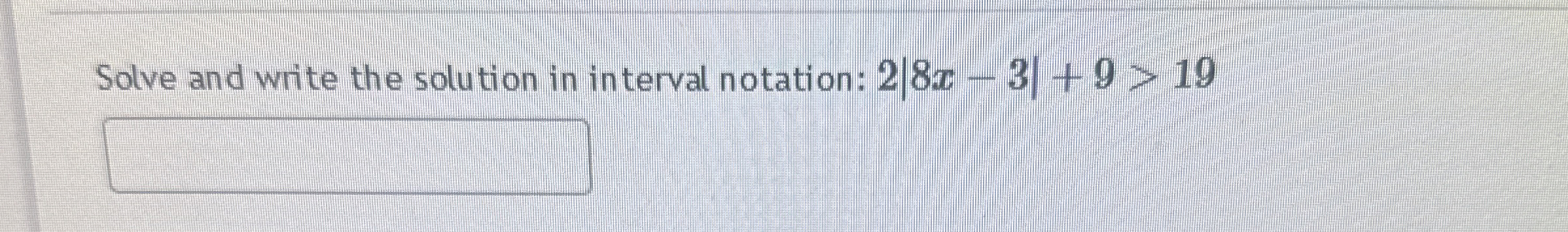 Solved Solve and write the solution in interval notation: | Chegg.com