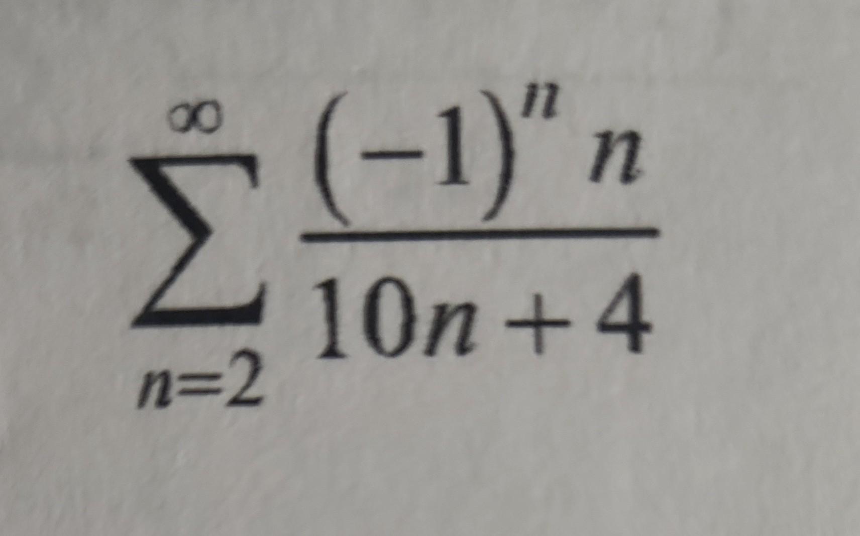 Solved ∑n=2∞10n+4(−1)nn | Chegg.com