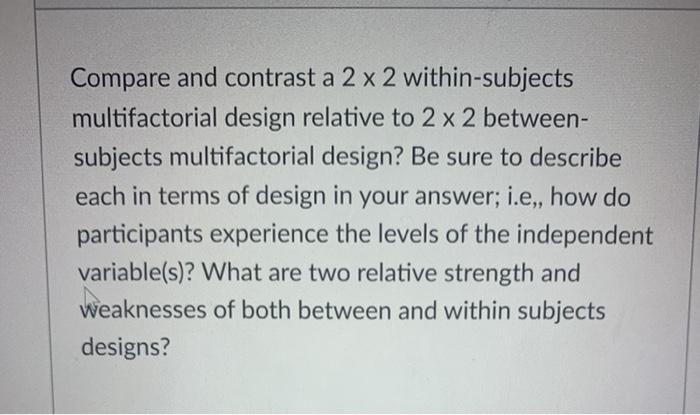 Solved Compare and contrast a 2 x 2 within-subjects | Chegg.com