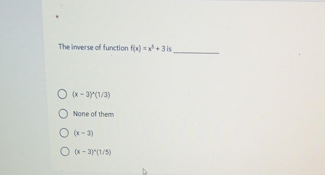 Solved The Inverse Of Function F X X5 3 Is X−3 ∧ 1 3 None