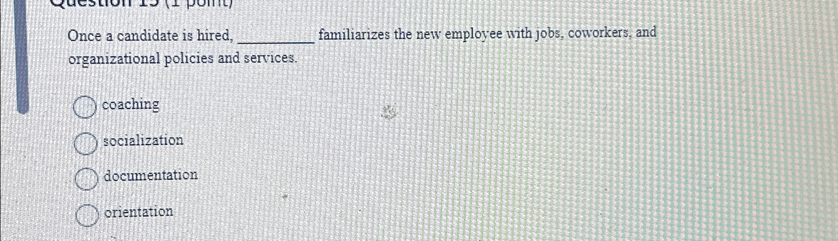 Solved Once a candidate is hired, familiarizes the new | Chegg.com