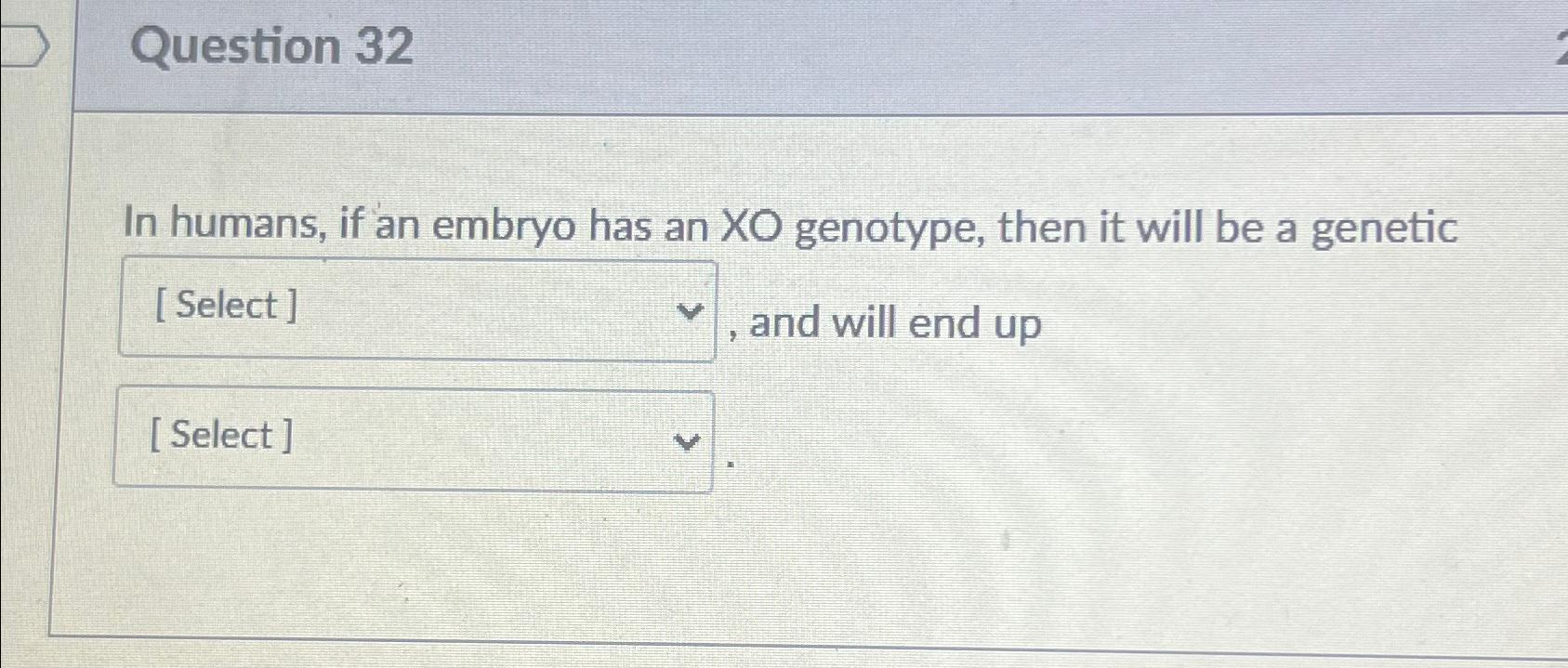 Solved Question 32In humans, if an embryo has an XO
