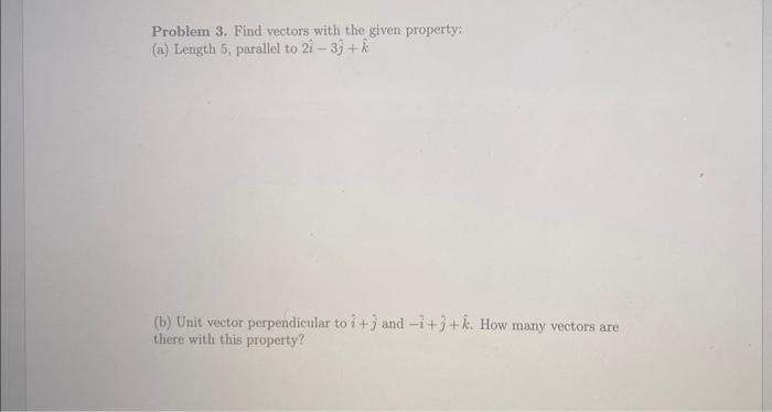 Solved Problem 3. Find vectors with the given property: (a) | Chegg.com