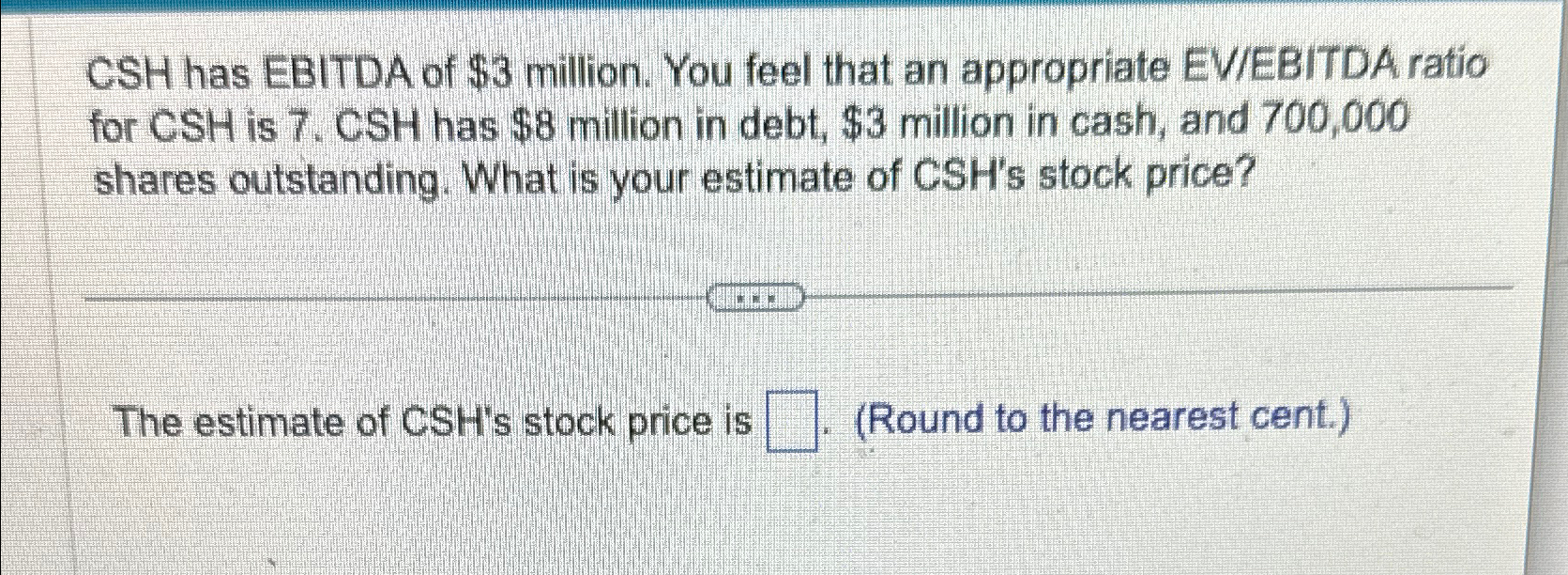 Solved CSH has EBITDA of $3 ﻿million. You feel that an | Chegg.com