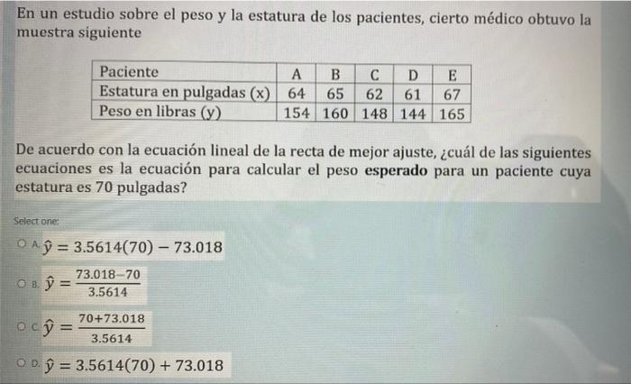 En un estudio sobre el peso y la estatura de los pacientes, cierto médico obtuvo la muestra siguiente Paciente A B с D E Esta