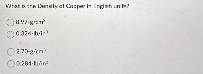 Solved What is the Density of Copper in English units? | Chegg.com
