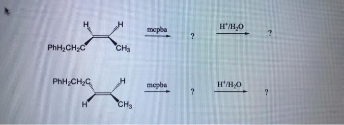 \( \stackrel{\text { mcpba }}{\longrightarrow} \) ?
\( \stackrel{\mathrm{H}^{+} / \mathrm{H}_{2} \mathrm{O}}{\longrightarrow}