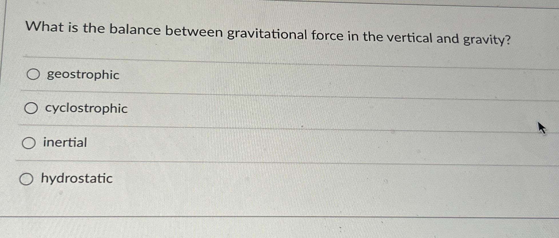 Solved What is the balance between gravitational force in