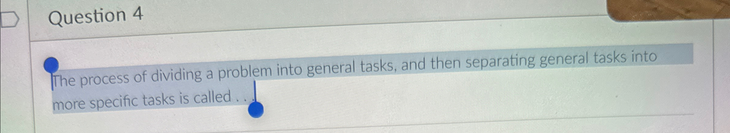 Solved Question 4The process of dividing a problem into | Chegg.com