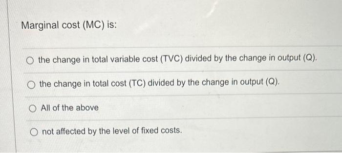 Solved Marginal cost (MC) is: the change in total variable | Chegg.com