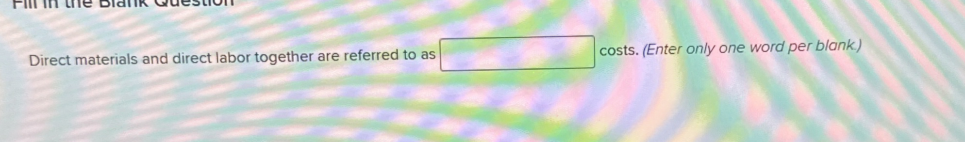 Solved Direct materials and direct labor together are | Chegg.com