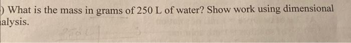 Solved What is the mass in grams of 250 L of water? Show | Chegg.com