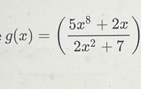 Solved Rewrite using exponent rule g(x)=(5x8+2x2x2+7) | Chegg.com