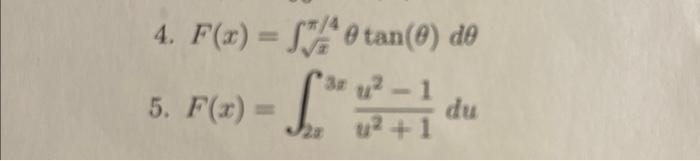 4. F(x)=∫xπ/4θtan(θ)dθ 5. F(x)=∫2x3xu2+1u2−1du | Chegg.com