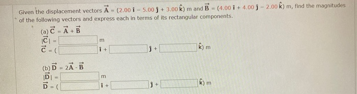 Solved Given the displacement vectors A - (2.00 1 - 5.00j | Chegg.com