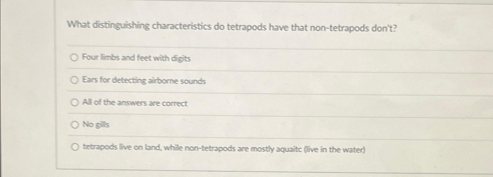 Solved What distinguishing characteristics do tetrapods have | Chegg.com