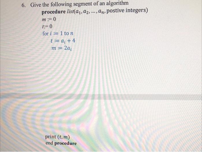 Solved * 6. Give the following segment of an algorithm | Chegg.com