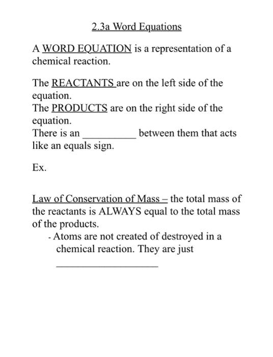 2.3a Word Equations
A WORD EQUATION is a representation of a chemical reaction.

The REACTANTS are on the left side of the eq