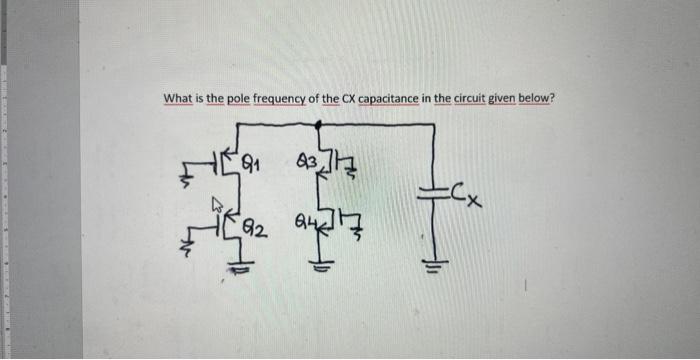 Solved What is the pole frequency of the CX capacitance in | Chegg.com