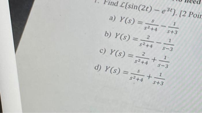 Solved Find L{sin(2t)−e3t]. [2 Poi a) Y(s)=s2+4s−s+31 b) | Chegg.com