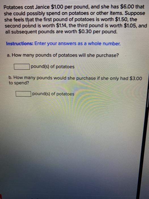 Solved Potatoes cost Janice 1.00 per pound, and she has