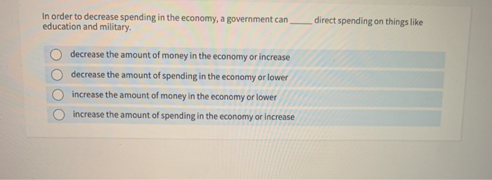 solved a decrease in government spending will decrease... Solved In order to decrease spending in the economy, a | Chegg.com