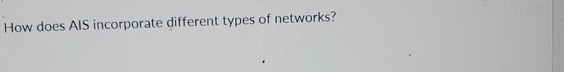 How does AIS incorporate different types of networks?