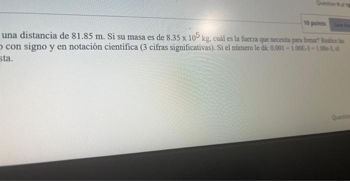 una distancia de \( 81.85 \mathrm{~m} \). Si su masa es de \( 8.35 \times 10^{5} \mathrm{~kg} \), cuál es la fuerza que neces