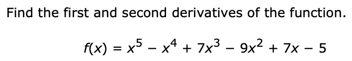 Solved Find the first and second derivatives of the | Chegg.com