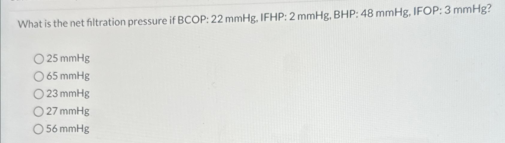 Solved What is the net filtration pressure if BCOP: 22mmHg, | Chegg.com
