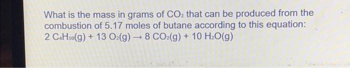 Solved What is the mass in grams of CO₂ that can be produced | Chegg.com