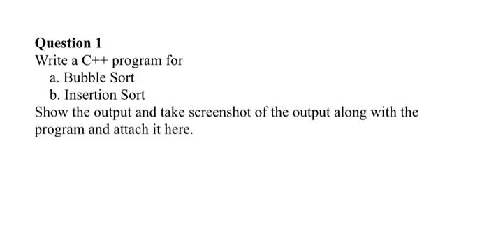 Solved Question 1 Write a C++ program for a. Bubble Sort b. | Chegg.com