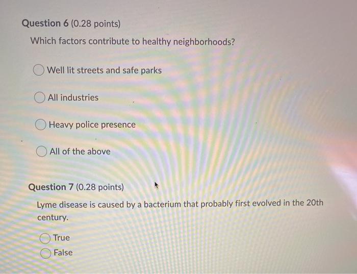 Question 6 (0.28 points) Which factors contribute to healthy neighborhoods? Well lit streets and safe parks All industries He