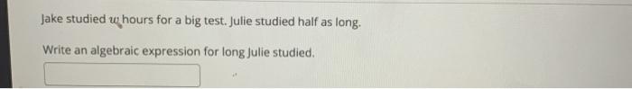 Solved Jake studied w hours for a big test. Julie studied | Chegg.com