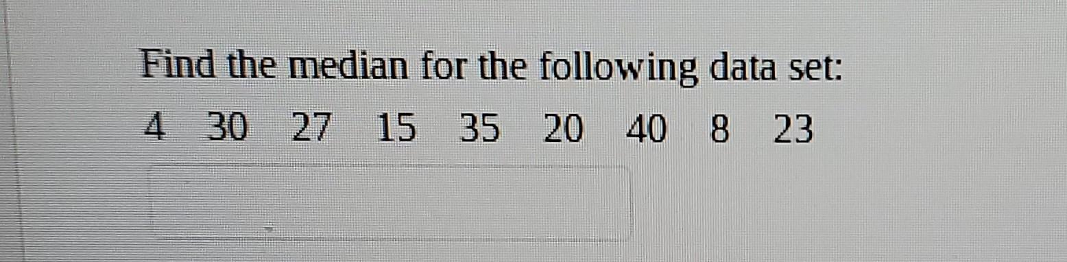 Solved Find the median for the following data set: 4 30 27 | Chegg.com