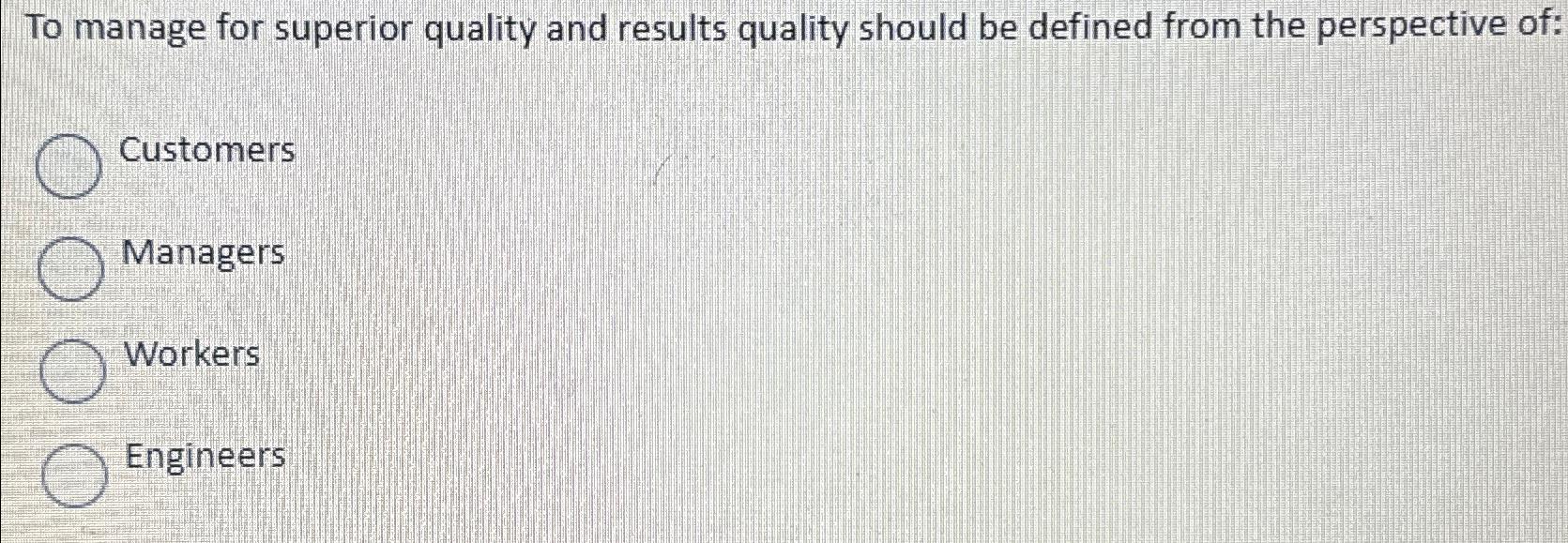 Solved To manage for superior quality and results quality | Chegg.com