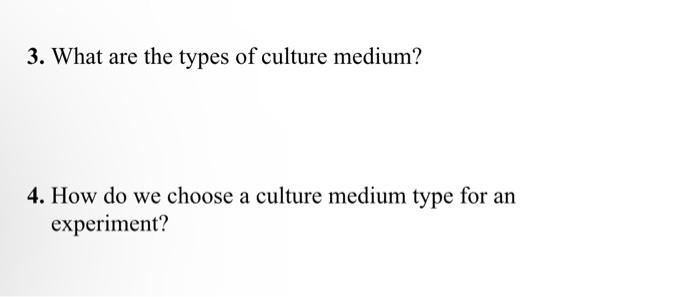 Solved 3 What are the types of culture medium 4 How do we Chegg com