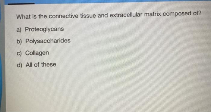 Solved What is the connective tissue and extracellular | Chegg.com
