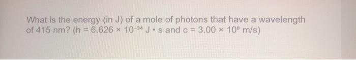 Solved What is the energy (in J) of a mole of photons that | Chegg.com