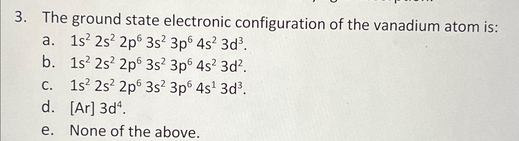 Solved The ground state electronic configuration of the | Chegg.com