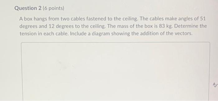 Solved A box hangs from two cables fastened to the ceiling. | Chegg.com