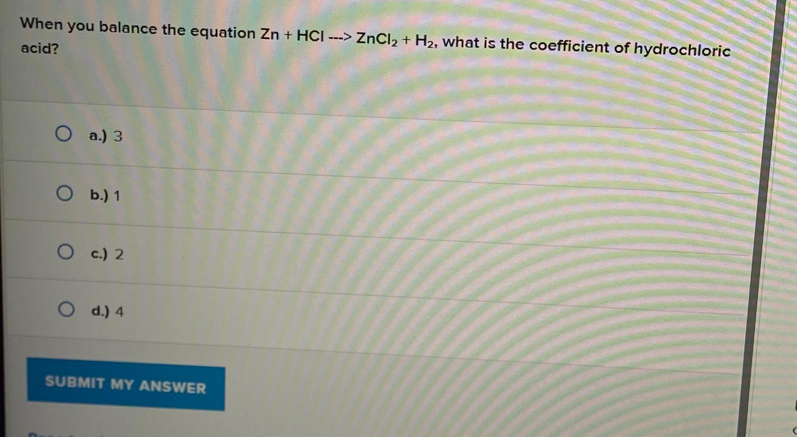 Solved When you balance the equation Zn+HCl→ZnCl2+H2, ﻿what