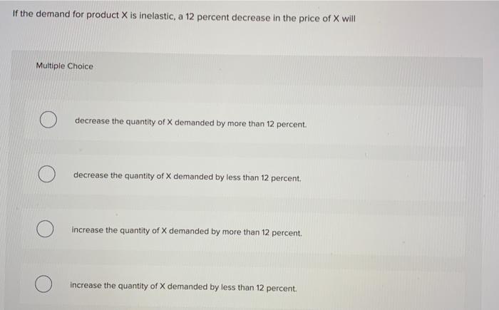 Solved If the demand for product X is inelastic, a 12 | Chegg.com