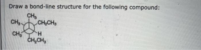 Solved Draw A Bond-line Structure For The Following | Chegg.com