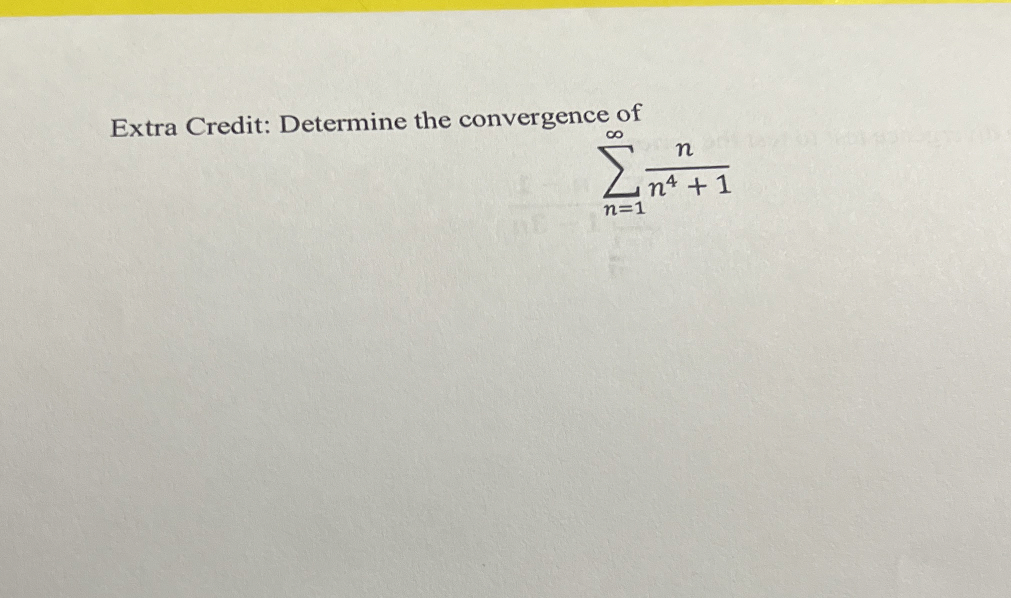 Solved Extra Credit: Determine the convergence of∑n=1∞nn4+1 | Chegg.com